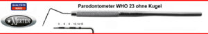 Parodontometer  WHO 23 ohne Kugel / 3-6-9-12mm- Periodontal Probe