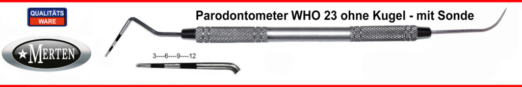 Parodontometer - Sonde   WHO 23  ohne Kugel 3-6-9-12 mm  mit PA-Sonde - fein